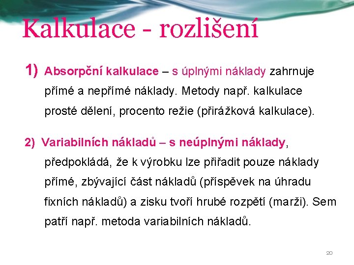 Kalkulace - rozlišení 1) Absorpční kalkulace – s úplnými náklady zahrnuje přímé a nepřímé