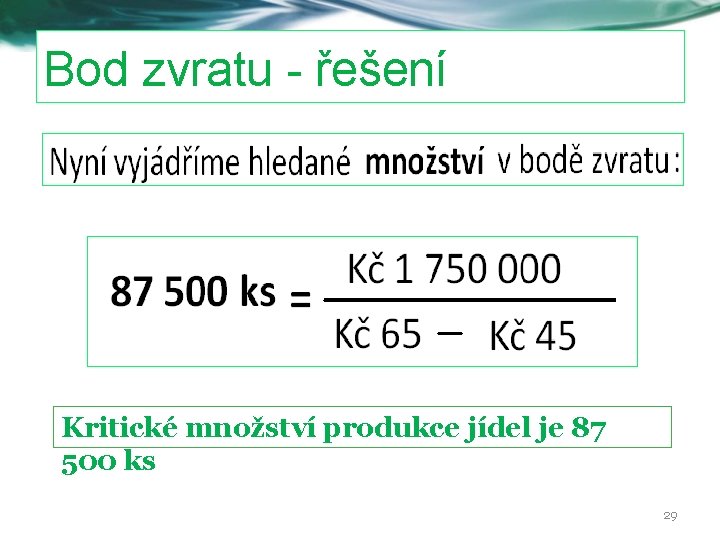 Bod zvratu - řešení Kritické množství produkce jídel je 87 500 ks 29 