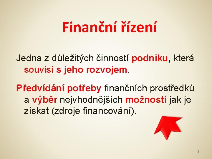 Finanční řízení Jedna z důležitých činností podniku, která souvisí s jeho rozvojem. Předvídání potřeby