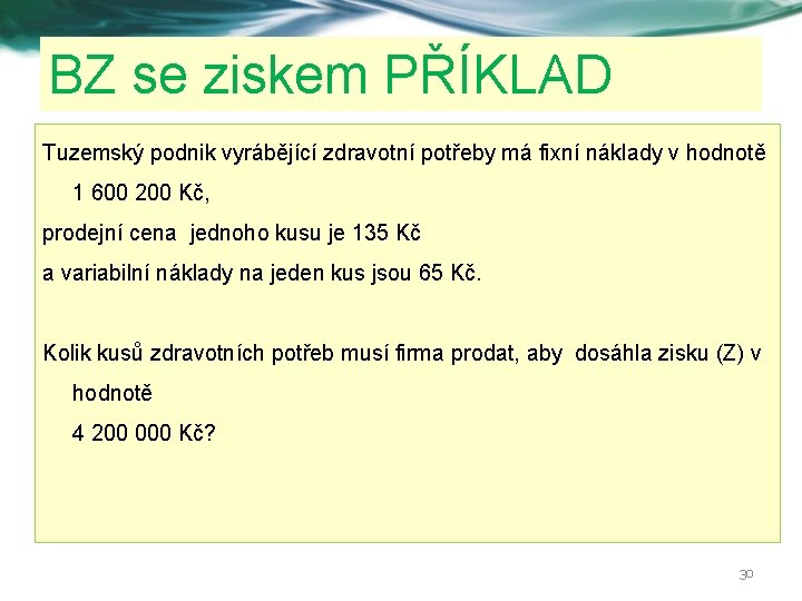 BZ se ziskem PŘÍKLAD Tuzemský podnik vyrábějící zdravotní potřeby má fixní náklady v hodnotě