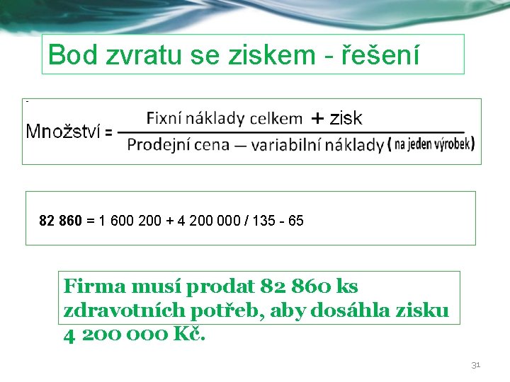 Bod zvratu se ziskem - řešení 82 860 = 1 600 200 + 4