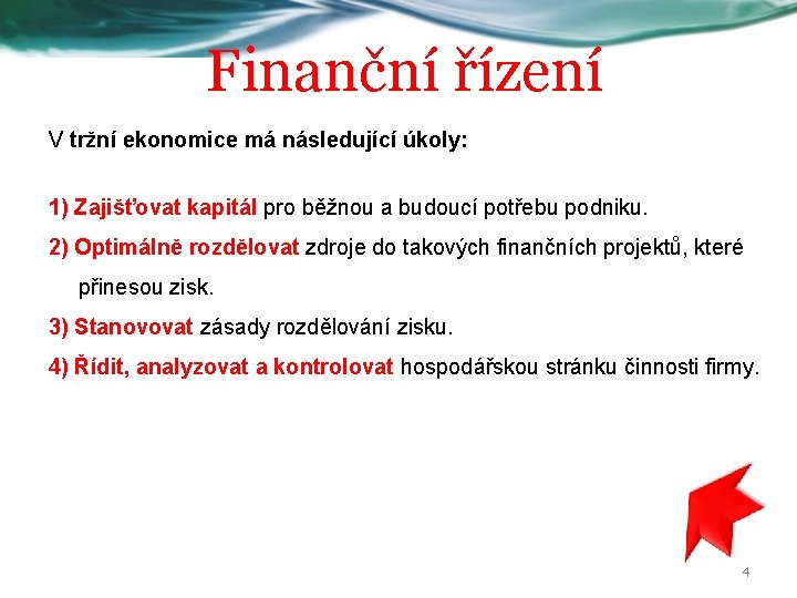 Finanční řízení V tržní ekonomice má následující úkoly: 1) Zajišťovat kapitál pro běžnou a