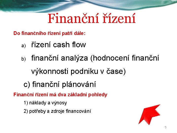 Finanční řízení Do finančního řízení patří dále: a) řízení cash flow b) finanční analýza
