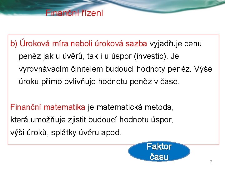 Finanční řízení b) Úroková míra neboli úroková sazba vyjadřuje cenu peněz jak u úvěrů,