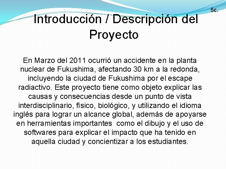 Introducción / Descripción del Proyecto En Marzo del 2011 ocurrió un accidente en la