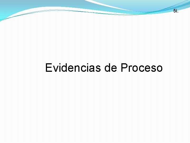 5 i. Evidencias de Proceso 