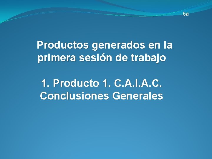 5 a Productos generados en la primera sesión de trabajo 1. Producto 1. C.