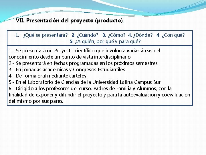 VII. Presentación del proyecto (producto). 1. ¿Qué se presentará? 2. ¿Cuándo? 3. ¿Cómo? 4.