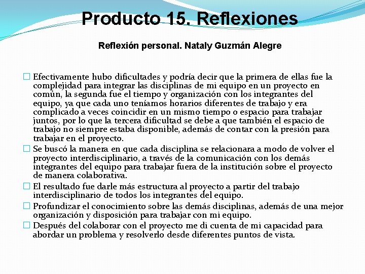 Producto 15. Reflexiones Reflexión personal. Nataly Guzmán Alegre � Efectivamente hubo dificultades y podría