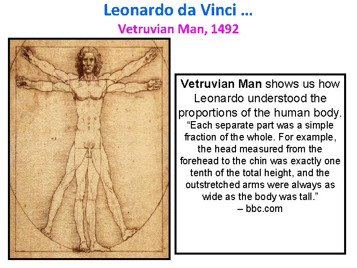 Leonardo da Vinci … Vetruvian Man, 1492 Vetruvian Man shows us how Leonardo understood