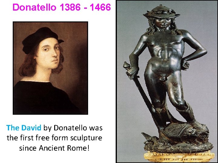 Donatello 1386 - 1466 The David by Donatello was the first free form sculpture