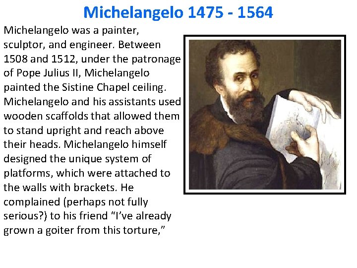 Michelangelo 1475 - 1564 Michelangelo was a painter, sculptor, and engineer. Between 1508 and