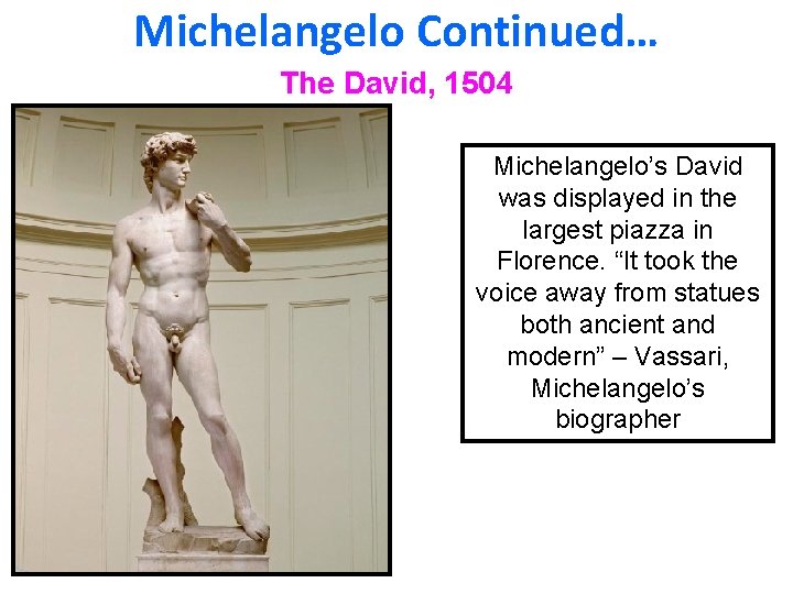 Michelangelo Continued… The David, 1504 Michelangelo’s David was displayed in the largest piazza in