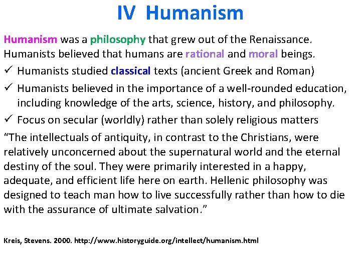 IV Humanism was a philosophy that grew out of the Renaissance. Humanists believed that