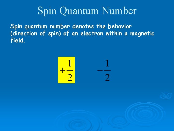 Spin Quantum Number Spin quantum number denotes the behavior (direction of spin) of an