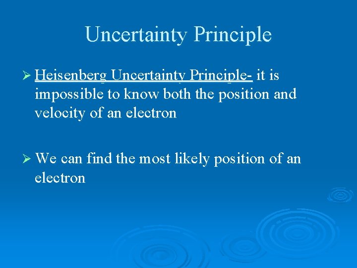 Uncertainty Principle Ø Heisenberg Uncertainty Principle- it is impossible to know both the position
