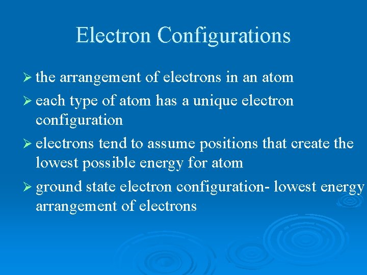 Electron Configurations Ø the arrangement of electrons in an atom Ø each type of