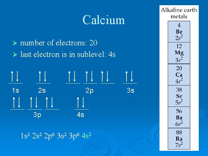 Calcium number of electrons: 20 Ø last electron is in sublevel: 4 s Ø