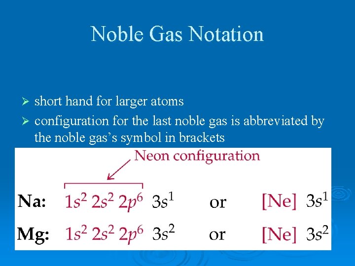 Noble Gas Notation short hand for larger atoms Ø configuration for the last noble