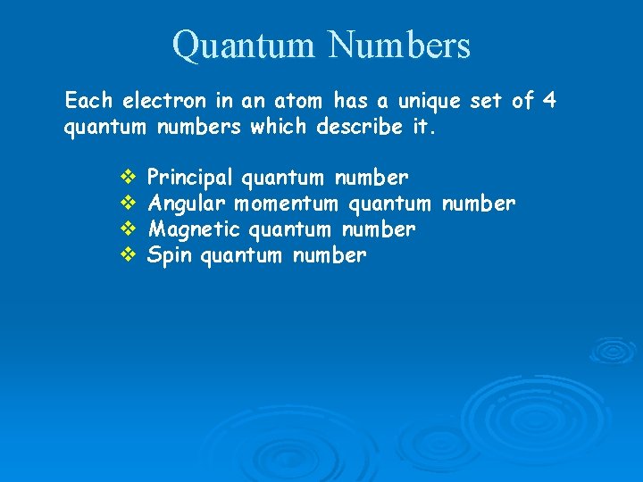 Quantum Numbers Each electron in an atom has a unique set of 4 quantum