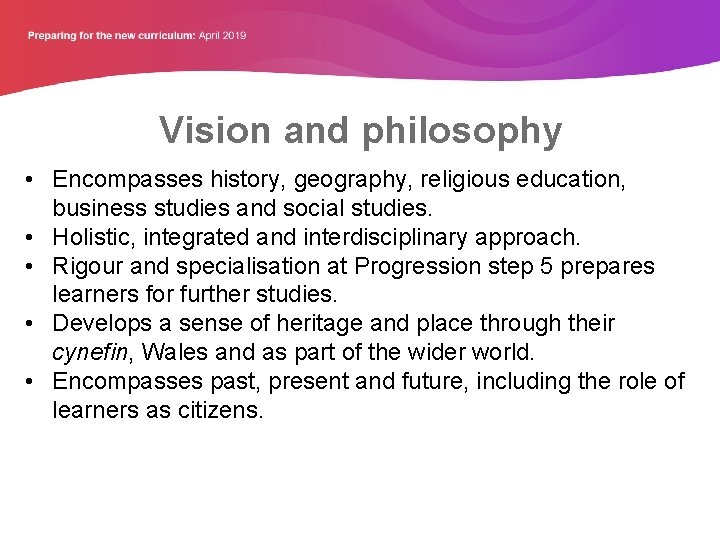 Vision and philosophy • Encompasses history, geography, religious education, business studies and social studies.