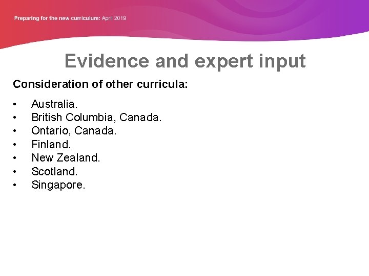 Evidence and expert input Consideration of other curricula: • • Australia. British Columbia, Canada.