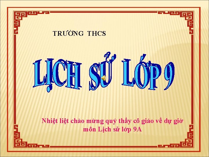 TRƯỜNG THCS Nhiệt liệt chào mừng quý thầy cô giáo về dự giờ môn