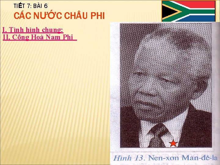 TIẾT 7: BÀI 6 CÁC NƯỚC CH U PHI I, Tình hình chung: II,