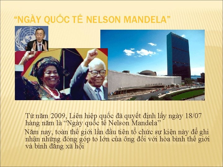 “NGÀY QUỐC TẾ NELSON MANDELA” Từ năm 2009, Liên hiệp quốc đã quyết định