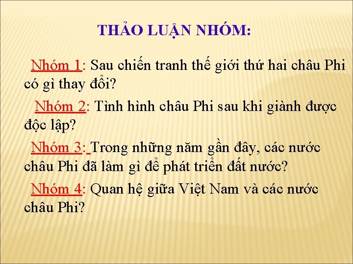 THẢO LUẬN NHÓM: Nhóm 1: Sau chiến tranh thế giới thứ hai châu Phi