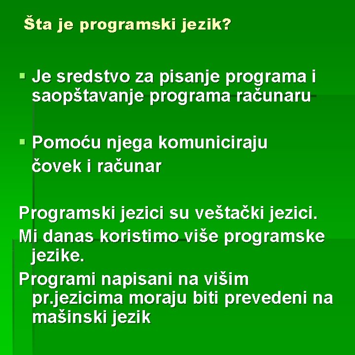 Šta je programski jezik? § Je sredstvo za pisanje programa i saopštavanje programa računaru