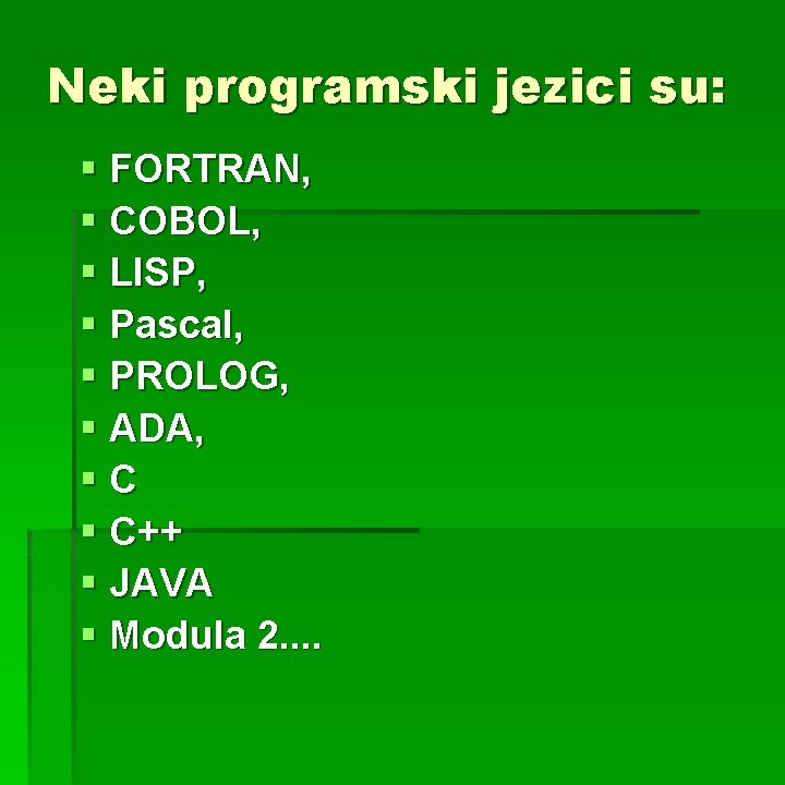 Neki programski jezici su: § FORTRAN, § COBOL, § LISP, § Pascal, § PROLOG,