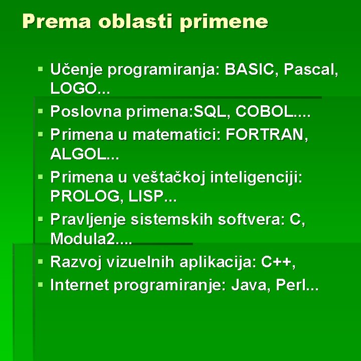 Prema oblasti primene § Učenje programiranja: BASIC, Pascal, LOGO. . . § Poslovna primena: