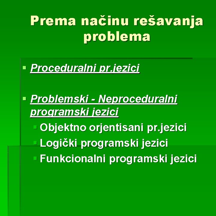 Prema načinu rešavanja problema § Proceduralni pr. jezici § Problemski - Neproceduralni programski jezici