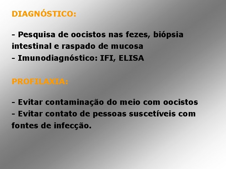 DIAGNÓSTICO: - Pesquisa de oocistos nas fezes, biópsia intestinal e raspado de mucosa -