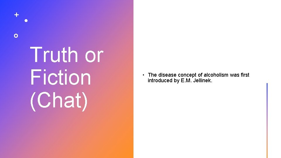 Truth or Fiction (Chat) • The disease concept of alcoholism was first introduced by