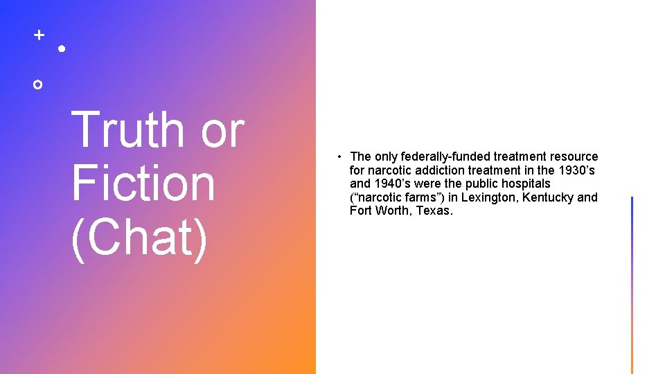 Truth or Fiction (Chat) • The only federally-funded treatment resource for narcotic addiction treatment