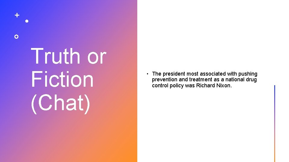 Truth or Fiction (Chat) • The president most associated with pushing prevention and treatment