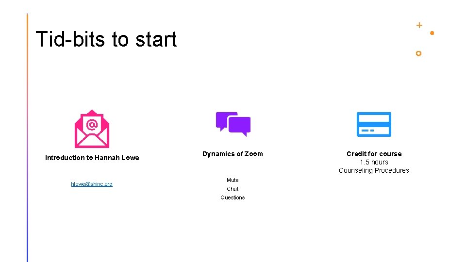Tid-bits to start Introduction to Hannah Lowe hlowe@shinc. org Dynamics of Zoom Mute Chat