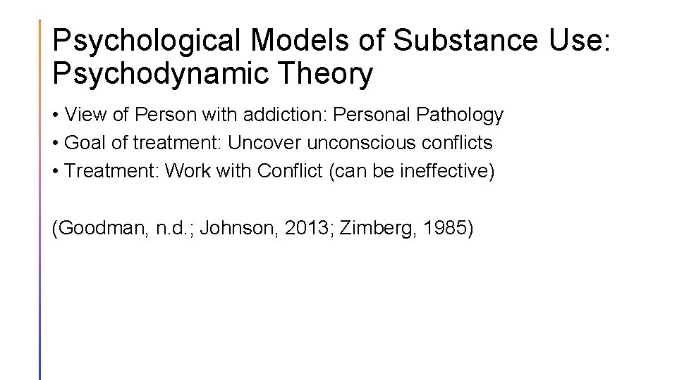 Psychological Models of Substance Use: Psychodynamic Theory • View of Person with addiction: Personal