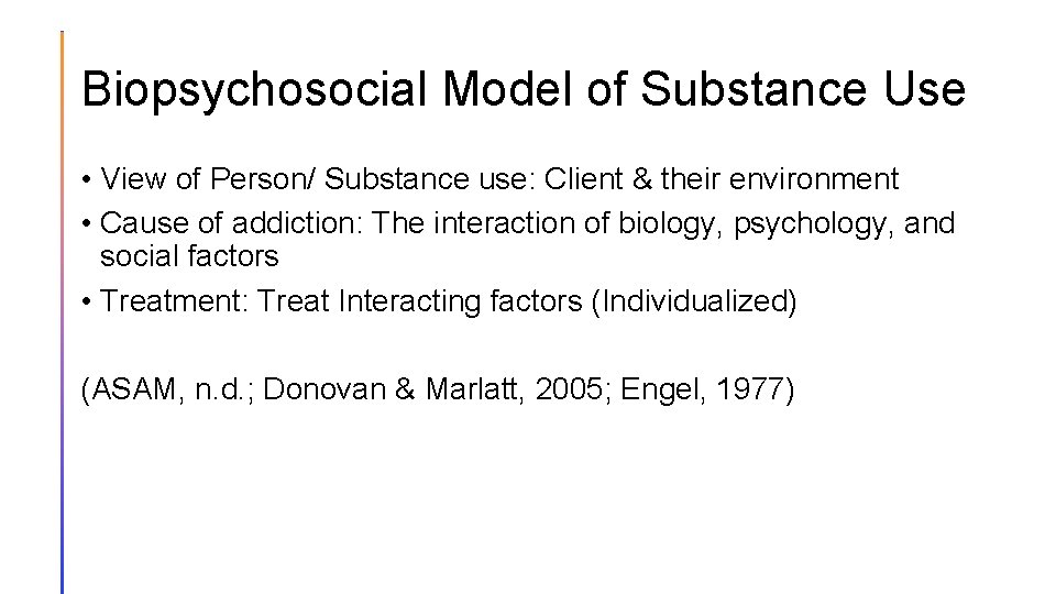 Biopsychosocial Model of Substance Use • View of Person/ Substance use: Client & their