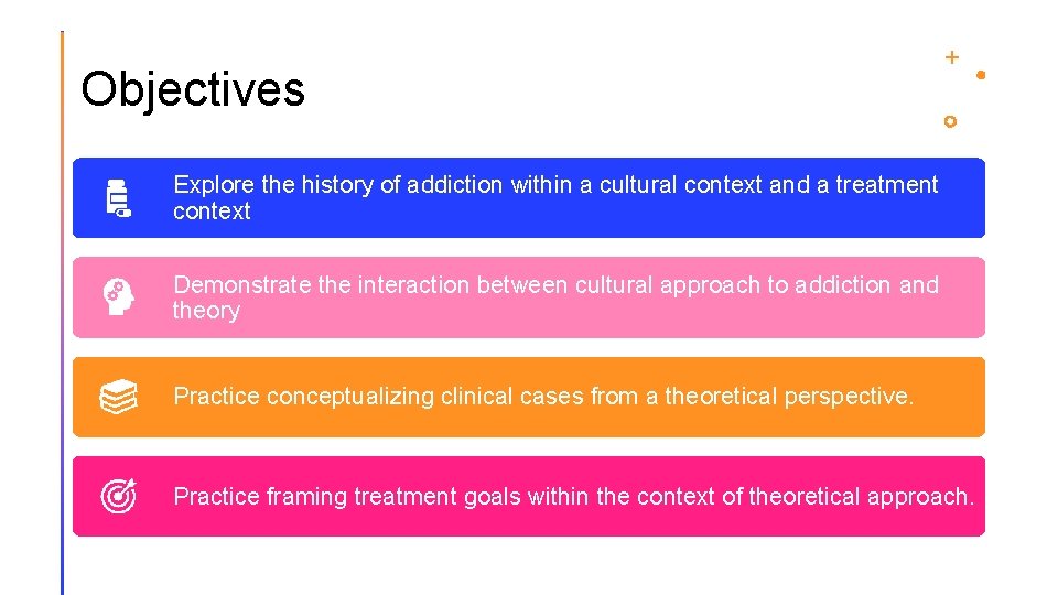 Objectives Explore the history of addiction within a cultural context and a treatment context