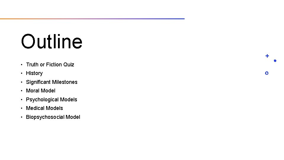 Outline • Truth or Fiction Quiz • History • Significant Milestones • Moral Model