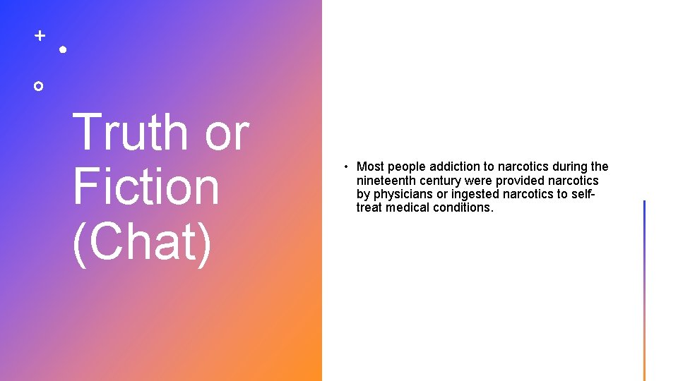 Truth or Fiction (Chat) • Most people addiction to narcotics during the nineteenth century