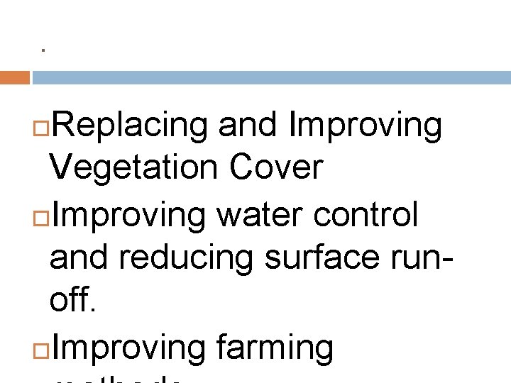 . Replacing and Improving Vegetation Cover Improving water control and reducing surface runoff. Improving