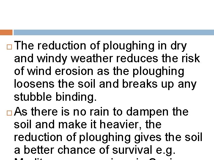 The reduction of ploughing in dry and windy weather reduces the risk of wind