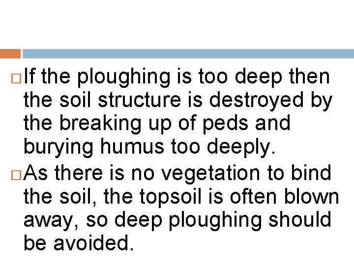 If the ploughing is too deep then the soil structure is destroyed by the