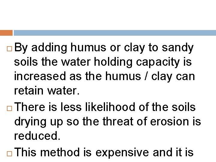 By adding humus or clay to sandy soils the water holding capacity is increased