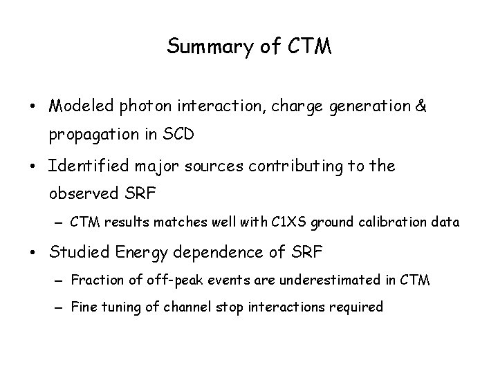 Summary of CTM • Modeled photon interaction, charge generation & propagation in SCD •