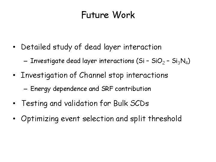Future Work • Detailed study of dead layer interaction – Investigate dead layer interactions